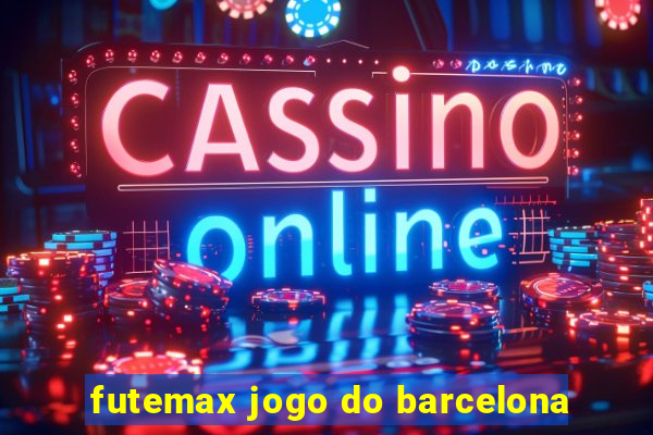 futemax jogo do barcelona